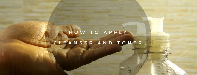 How to apply Cleanser and Toner